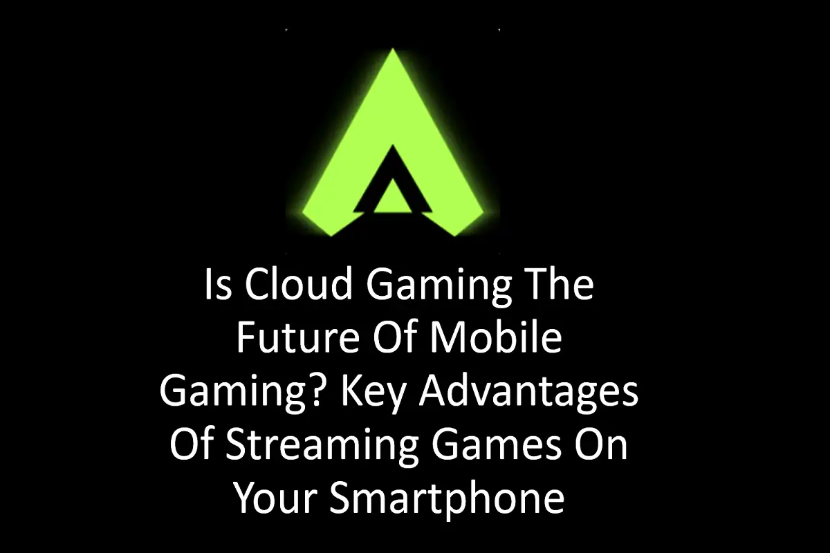 Is Cloud Gaming the Future of Mobile Gaming? Key Advantages of Streaming Games on Your Smartphone