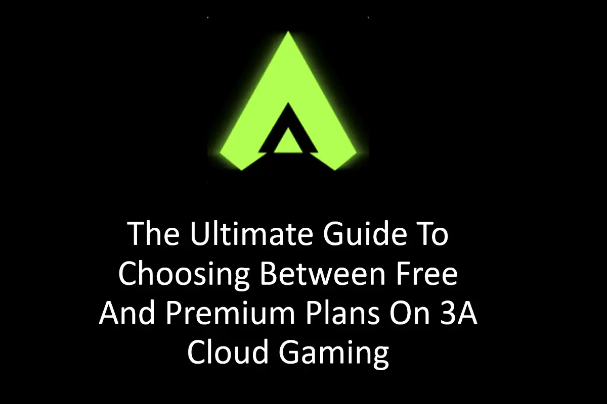 The Ultimate Guide to Choosing Between Free and Premium Plans on 3A Cloud Gaming